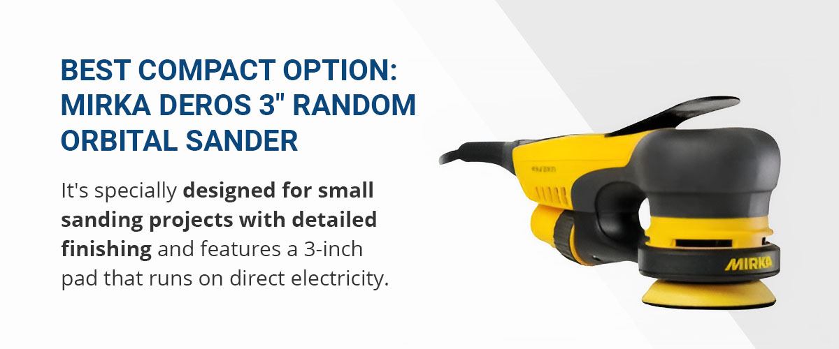 Best Compact Option: Mirka DEROS 3" Random Orbital Sander